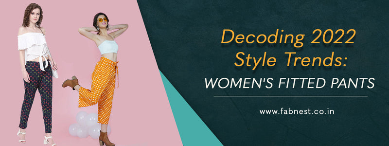 Decoding 2022 Style Trends: The Foremost Guide to Women's Fitted Pants